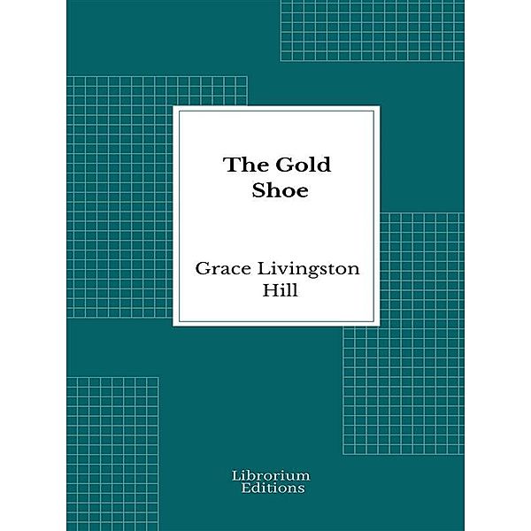 The Gold Shoe, Grace Livingston Hill