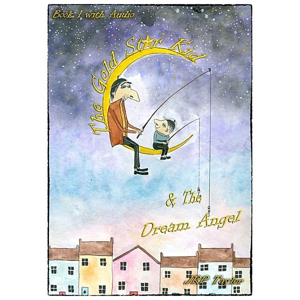 The Gold Star Kid & The Dream Angel (Includes MP3 audio book), JRP Taylor