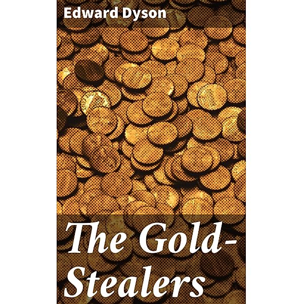 The Gold-Stealers, Edward Dyson