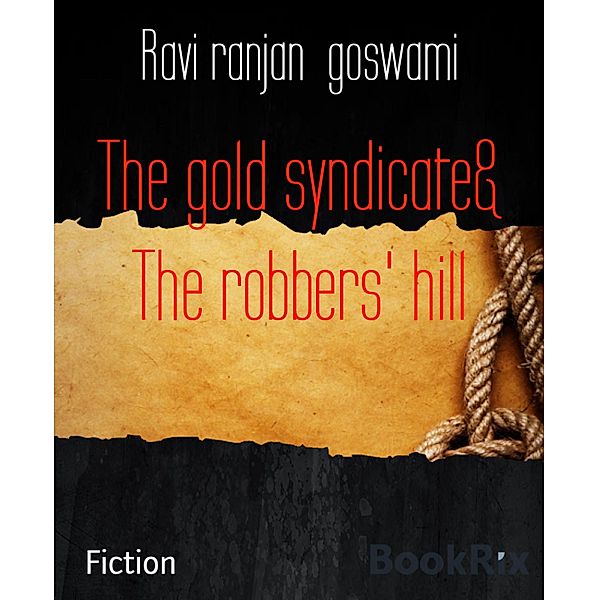 The gold syndicate& The robbers' hill, Ravi Ranjan Goswami