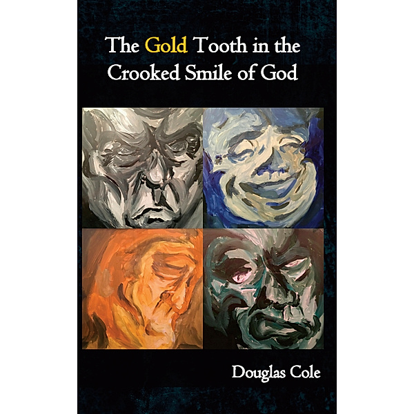 The Gold Tooth in the Crooked Smile of God, Douglas Cole
