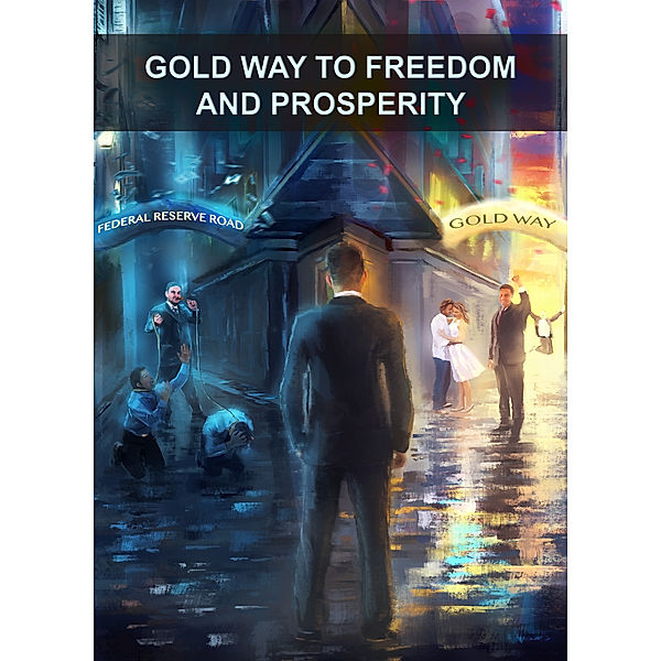 The Gold Way To Freedom and Prosperity, Dimitry Krasil