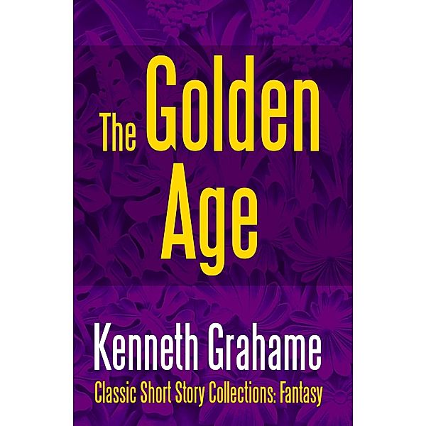 The Golden Age / Classic Short Story Collections: Fantasy Bd.7, Kenneth Grahame