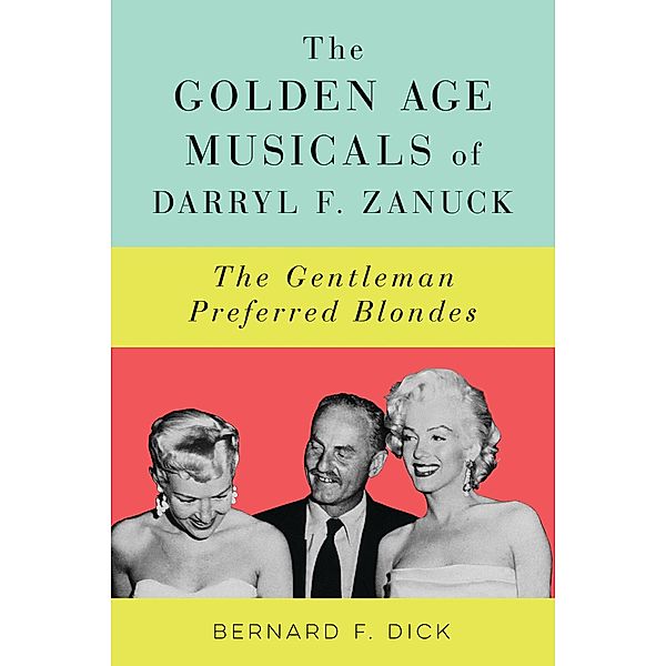 The Golden Age Musicals of Darryl F. Zanuck, Bernard F. Dick