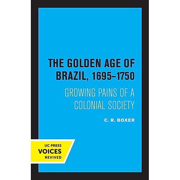 The Golden Age of Brazil 1695-1750, C. R. BOXER