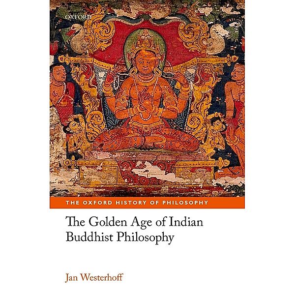 The Golden Age of Indian Buddhist Philosophy, Jan Westerhoff