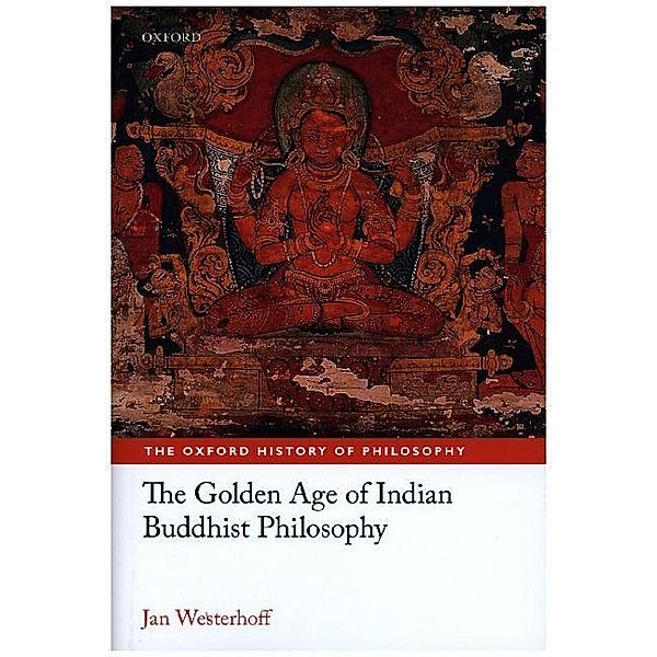 The Golden Age of Indian Buddhist Philosophy, Jan Westerhoff