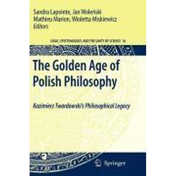 The Golden Age of Polish Philosophy / Logic, Epistemology, and the Unity of Science Bd.16, Jan Wolenski, Mathieu Marion, Sandra Lapointe