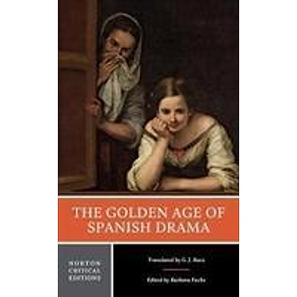The Golden Age of Spanish Drama - A Norton Critical Edition, G. J. Racz, Barbara Fuchs