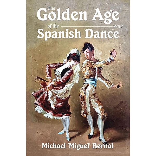 The Golden Age of the Spanish Dance, Michael 'Miguel' Bernal