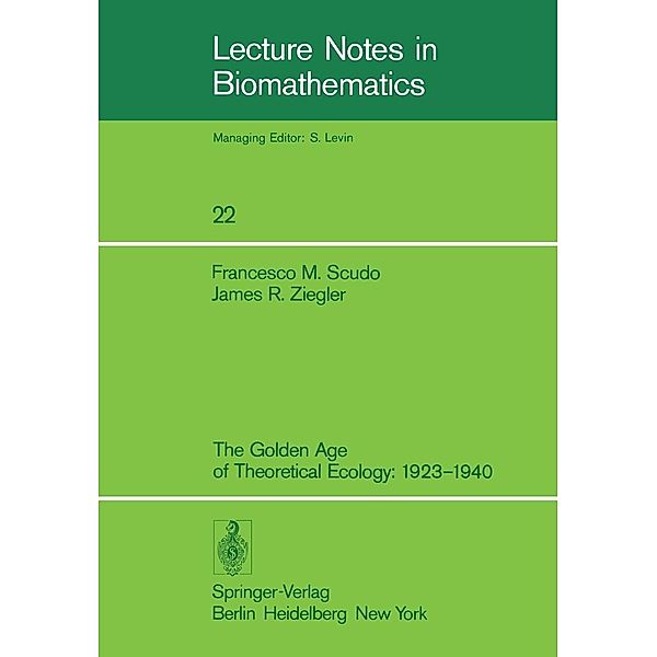 The Golden Age of Theoretical Ecology: 1923-1940 / Lecture Notes in Biomathematics Bd.22, F. M. Scudo, J. R. Ziegler