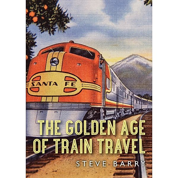 The Golden Age of Train Travel, Steve Barry