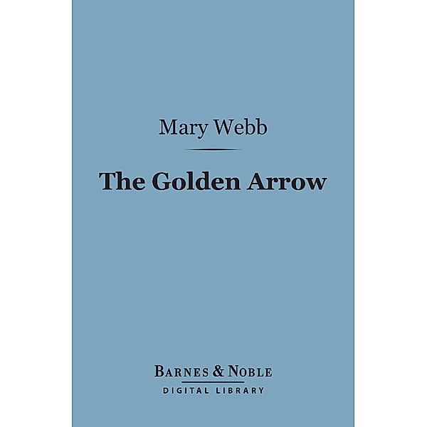 The Golden Arrow (Barnes & Noble Digital Library) / Barnes & Noble, Mary Webb