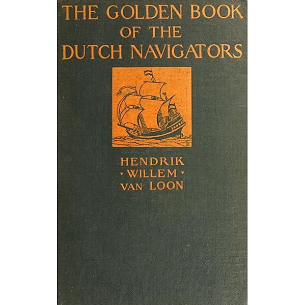 The Golden Book of the Dutch Navigators, Hendrik Willem Van Loon