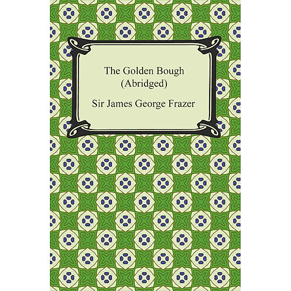 The Golden Bough (Abridged), Sir James George Frazer