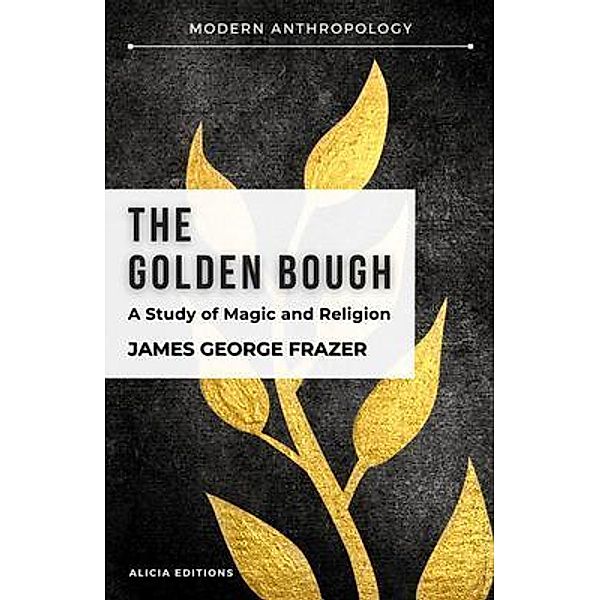 The Golden Bough / Alicia Editions, James George Frazer