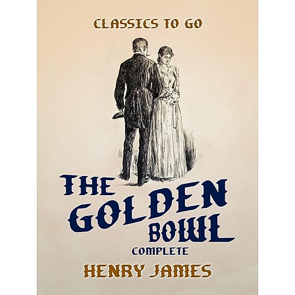 The Golden Bowl Complete, Henry James