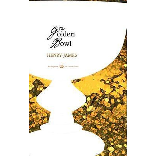 The Golden Bowl / Silvia Licciardello Millepied Res Stupenda, Henry James