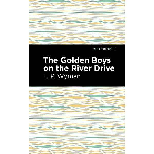 The Golden Boys on the River Drive / Mint Editions (The Children's Library), L. P. Wyman