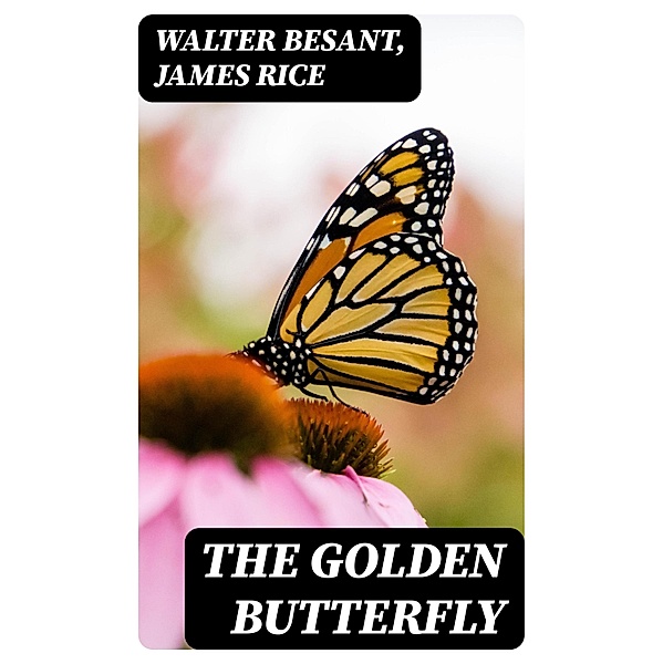 The Golden Butterfly, Walter Besant, James Rice