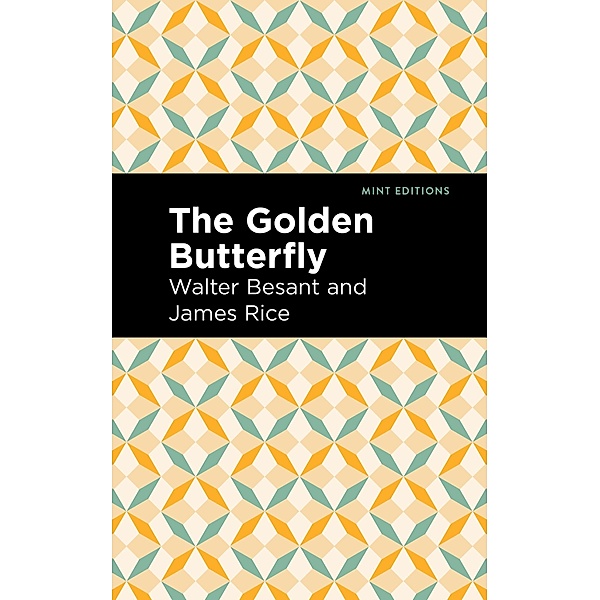 The Golden Butterfly / Mint Editions (Literary Fiction), Walter Besant, James Rice