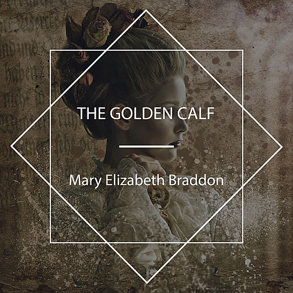 The Golden Calf, Mary Elizabeth Braddon