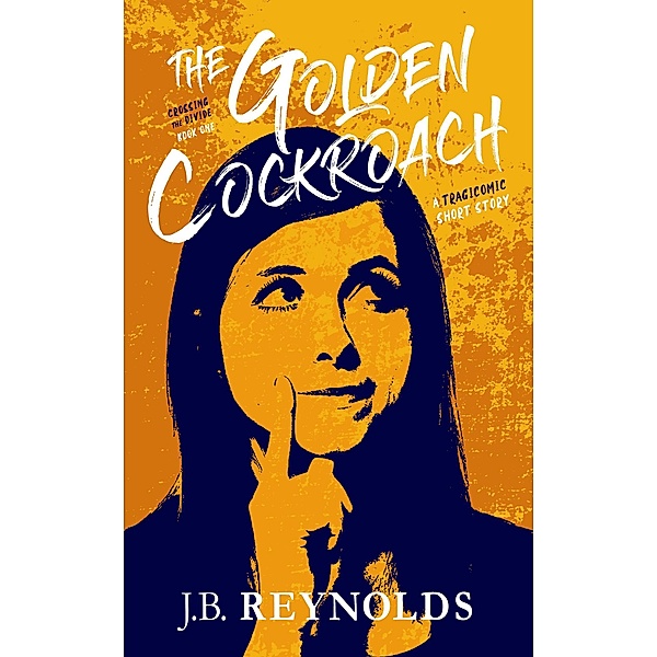 The Golden Cockroach (Crossing The Divide Short Story Series, #1) / Crossing The Divide Short Story Series, J. B. Reynolds