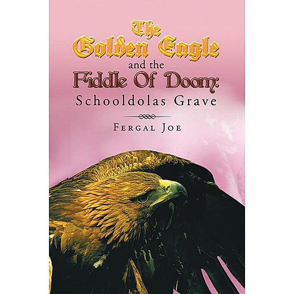 The Golden Eagle and the Fiddle of Doom 3: Schooldolas Grave, Fergal Joe