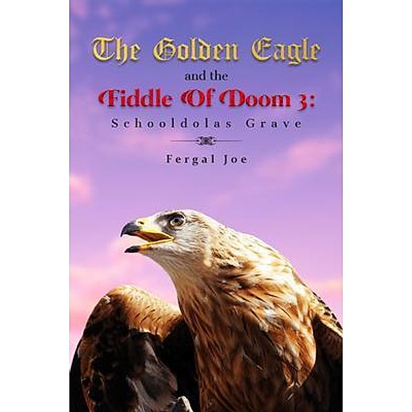 The Golden Eagle and the Fiddle of Doom 3 / The Universal Breakthrough, Fergal Joe