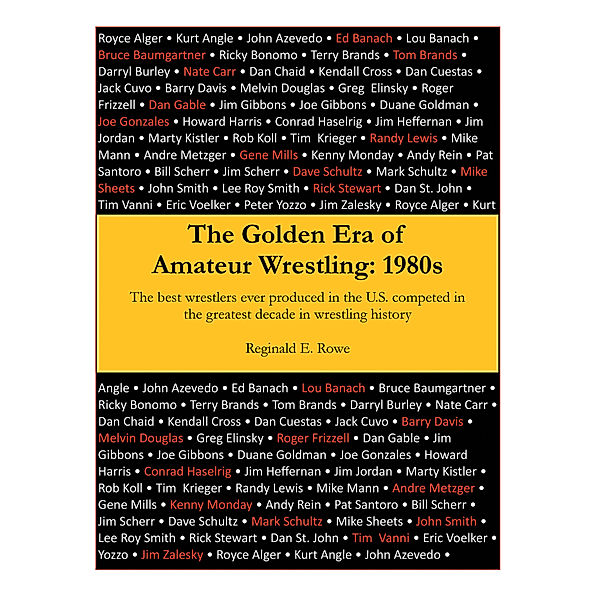 The Golden Era of Amateur Wrestling: 1980S, Reginald E. Rowe