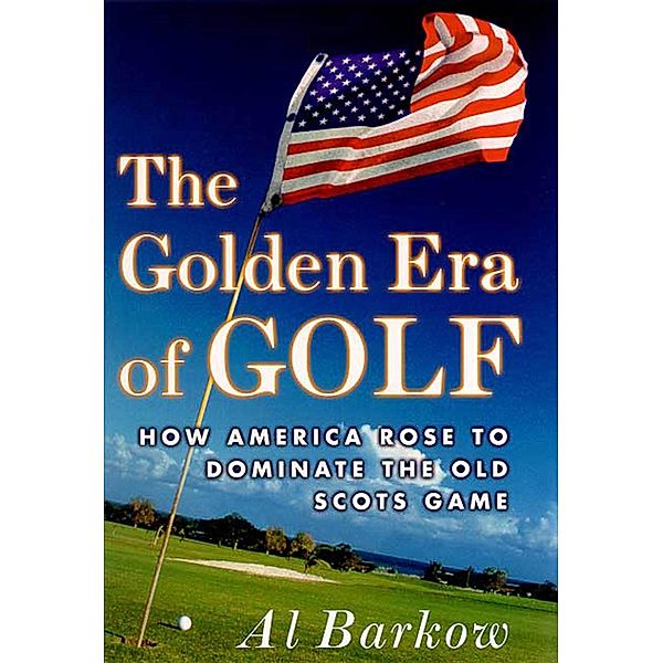 The Golden Era of Golf, Al Barkow