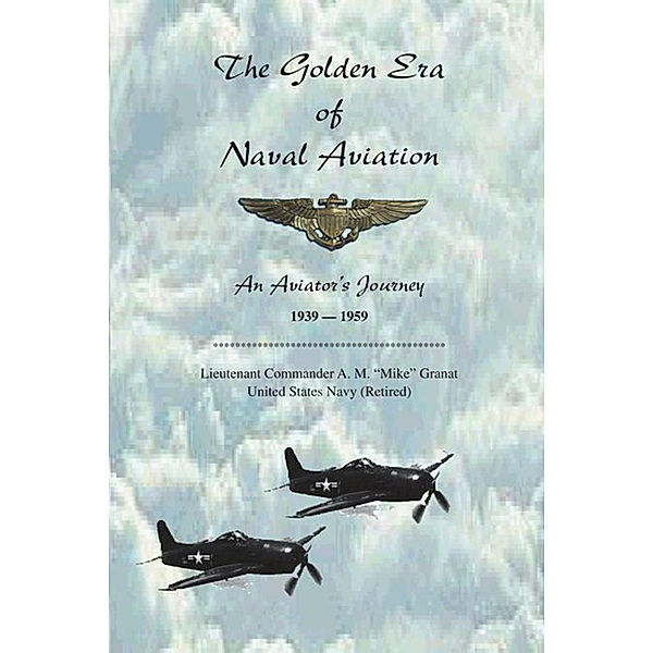 The Golden Era of Naval Aviation, Lieutenant Commander A.M. Granat     United States Navy