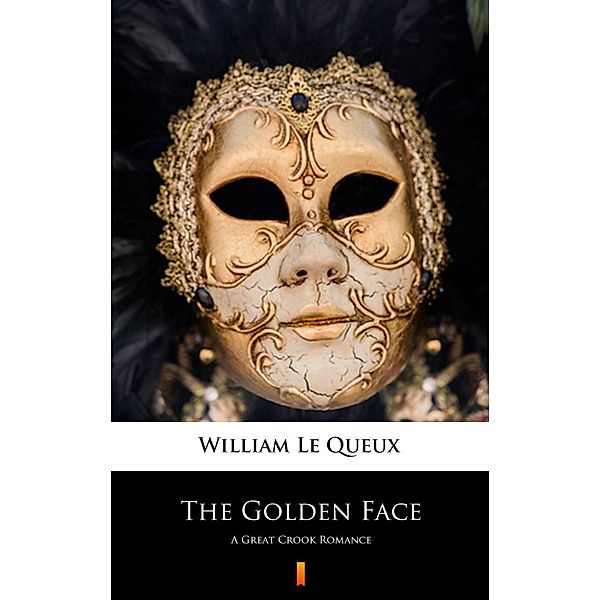 The Golden Face, William Le Queux
