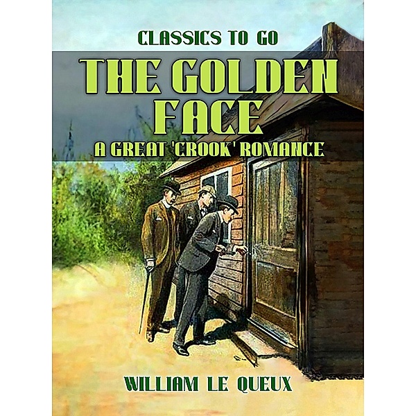 The Golden Face: A Great 'Crook' Romance, William Le Queux