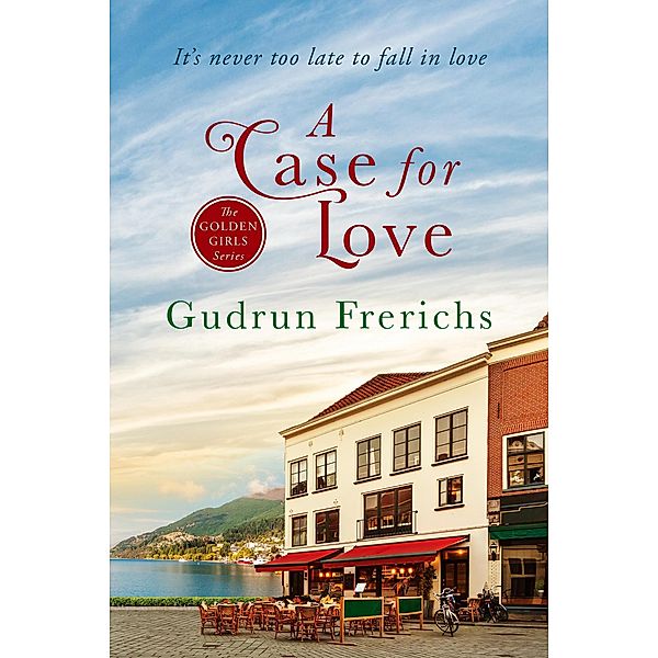 The Golden Girls Romantic Series of Contemporary Women's Fiction: A Case For Love (The Golden Girls Romantic Series of Contemporary Women's Fiction, #2), Gudrun Frerichs