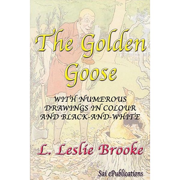 The Golden Goose - With Numerous Drawings in Colour and Black-and-White / eBookIt.com, L. Leslie Brooke