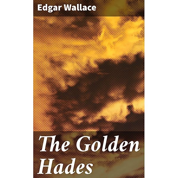 The Golden Hades, Edgar Wallace