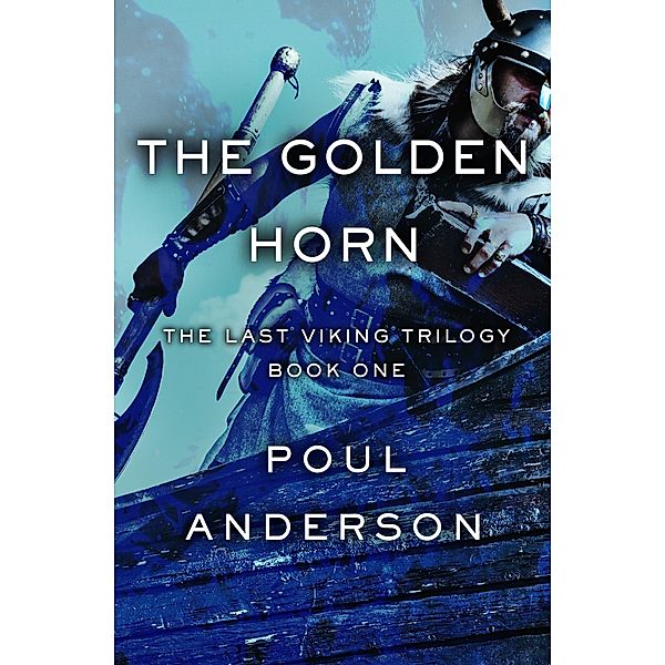 The Golden Horn / The Last Viking Trilogy, Poul Anderson