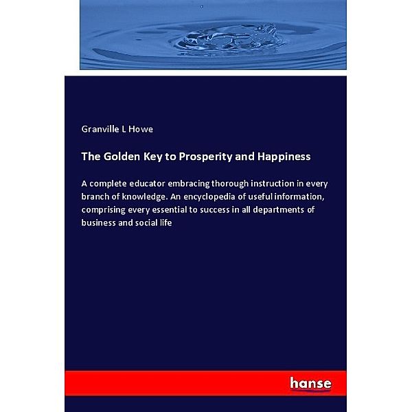 The Golden Key to Prosperity and Happiness, Granville L Howe