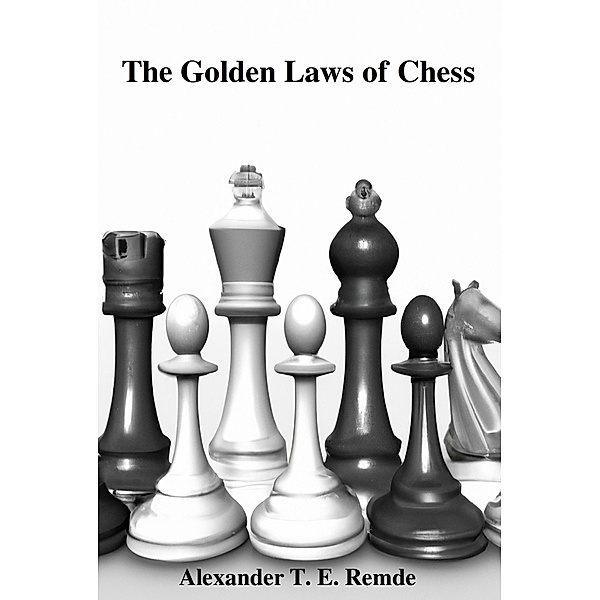 The Golden Laws of Chess, Alexander T. E. Remde