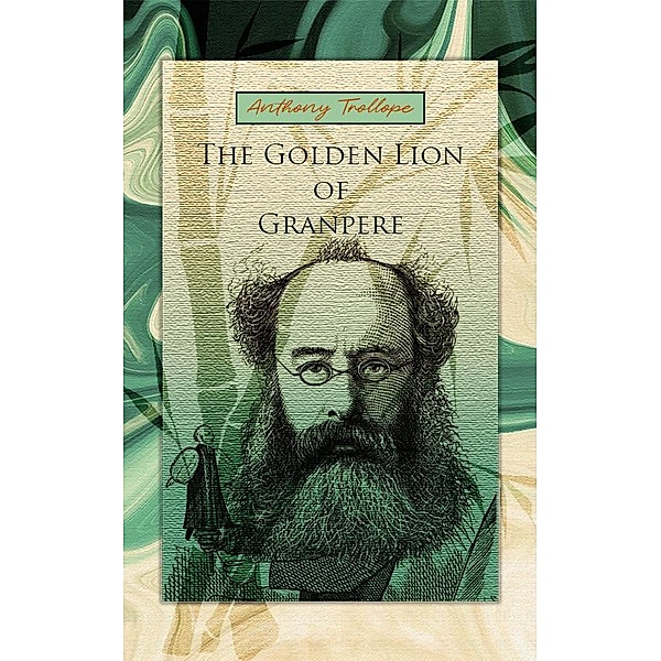 The Golden Lion Of Granpere, Anthony Trollope