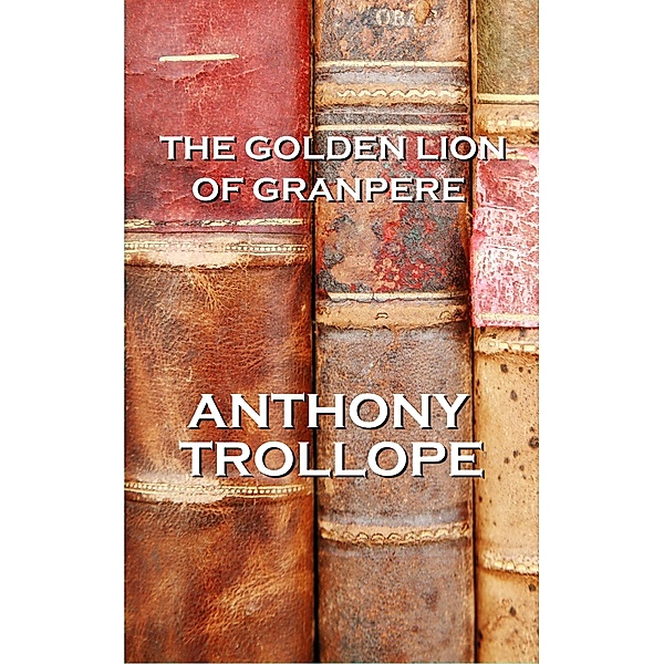The Golden Lion Of Granpere / A Word To The Wise, Anthony Trollope
