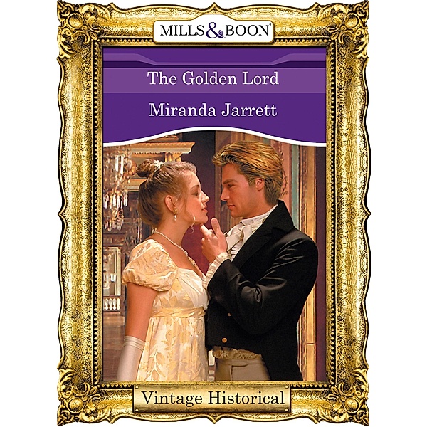The Golden Lord (The Lordly Claremonts, Book 3) (Mills & Boon Historical), Miranda Jarrett