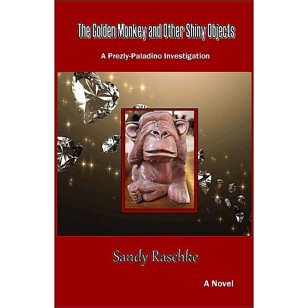 The Golden Monkey and Other Shiny Objects (A Prezly/Paladino Investigation) / A Prezly/Paladino Investigation, Sandy Raschke