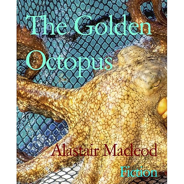 The Golden Octopus, Alastair Macleod