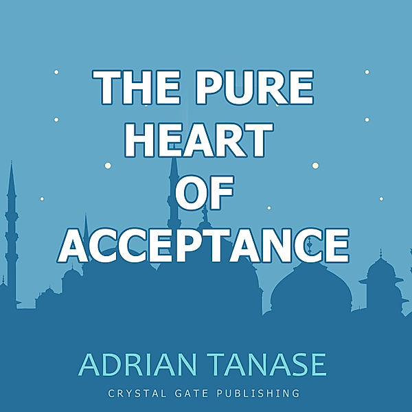 The Golden Path - 8 - The Pure Heart of Acceptance, Adrian Tanase