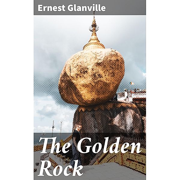 The Golden Rock, Ernest Glanville