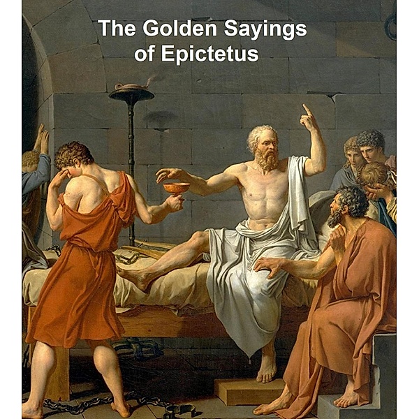The Golden Sayings of Epictetus, Epictetus