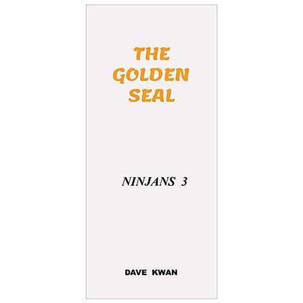 THE GOLDEN  SEAL           NINJANS  3 / Dave Kwan, Dave Kwan