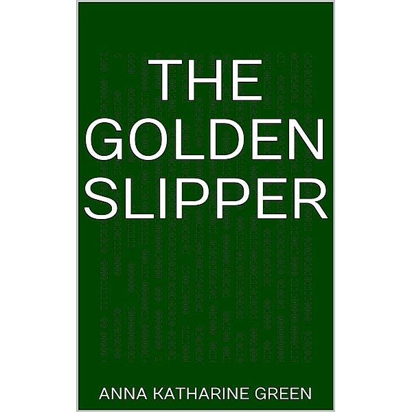 The Golden Slipper, Anna Katharine Green